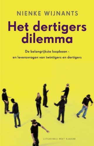 Het dertigersdilemma: de belangrijkste loopbaan- en levensvragen van twintigers en dertigers