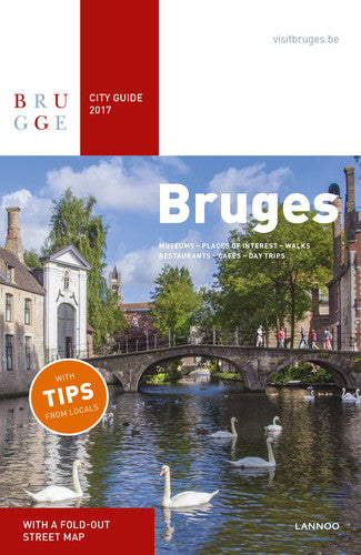 Bruges City Guide 2017: Museums - Places of Interest - Walks - Restaurants - Cafés - Accommodations - Day trips
