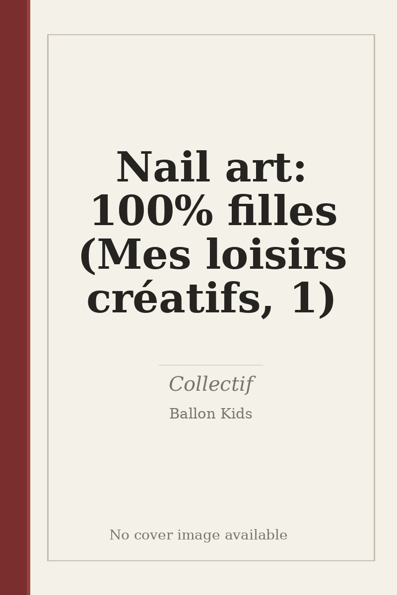 Nail art: 100% filles (Mes loisirs créatifs, 1) - no cover image available