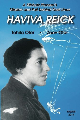 Haviva Reick: A Kibbutz Pioneer's Mission and Fall behind Nazi Lines
