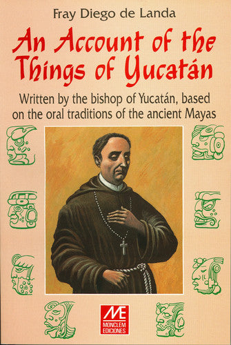 An Account of the Things of Yucatan: Written by the Bishop of Yucatan, Based on the Oral Traditions of the Ancient Mayas by Fray Diego de Landa (2000-08-02)