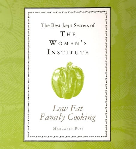 The Best Kept Secrets Of , The Women's Institute : Low Fat Family Cooking :