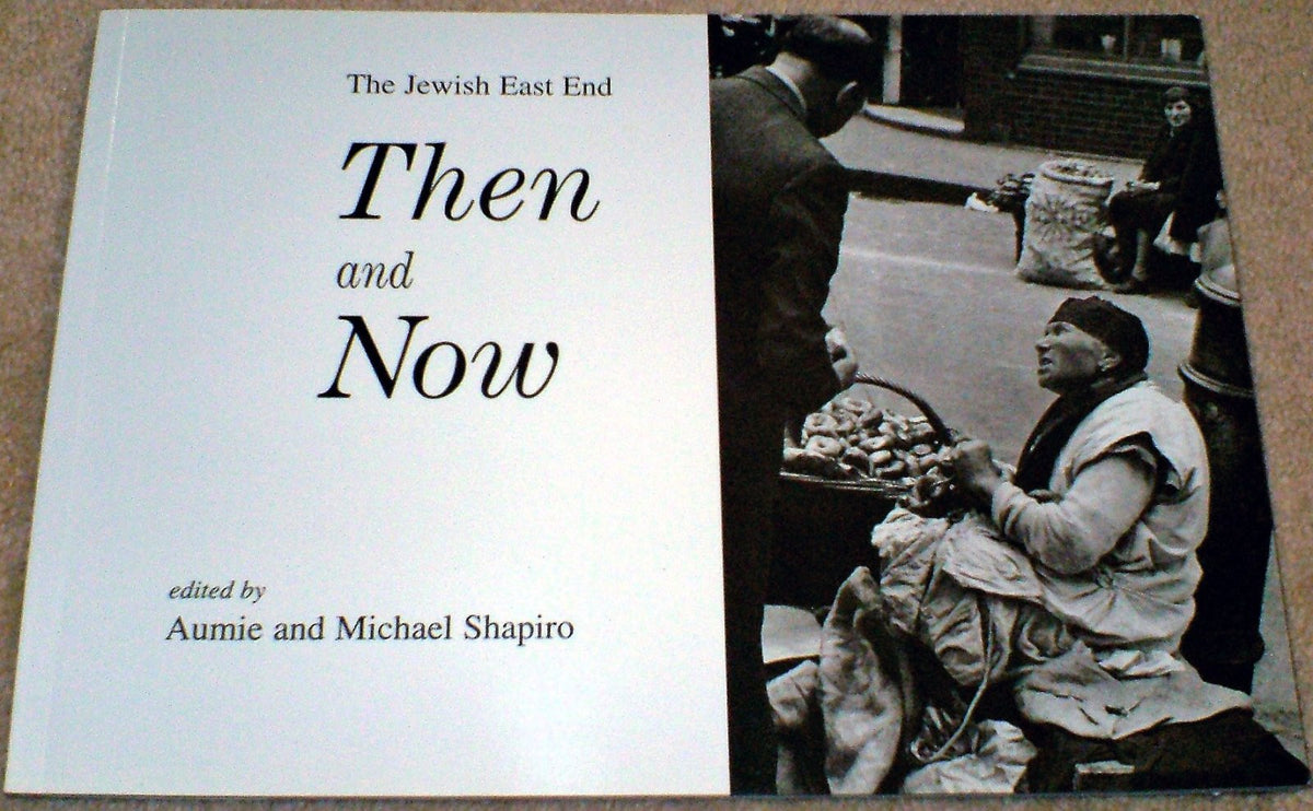THE JEWISH EAST END THEN AND NOW