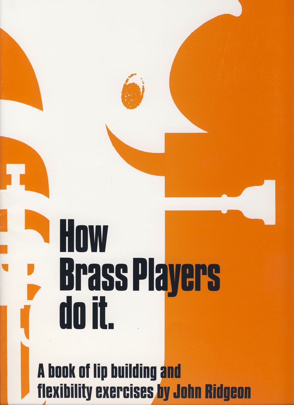 How Brass Players do it. A book of lip building and flexibility exercises