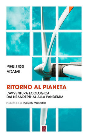 Ritorno Al Pianeta. L'avventura Ecologica Da Neanderthal Alla Pandemia