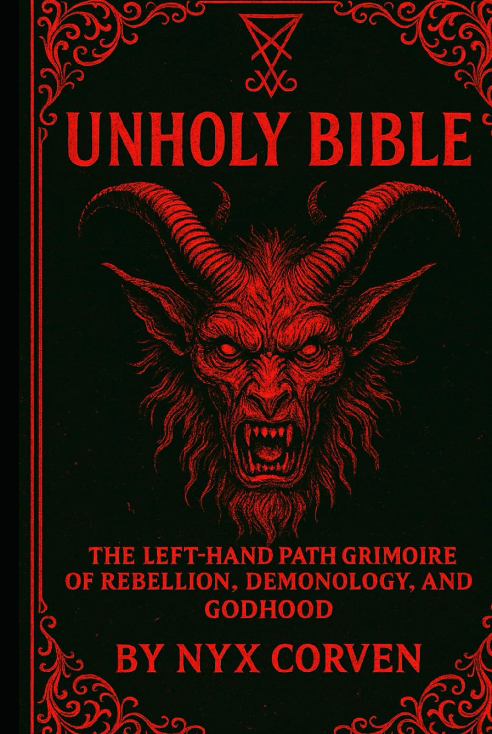 UNHOLY BIBLE: The Left-Hand Path Grimoire of Rebellion, Demonology, and Godhood