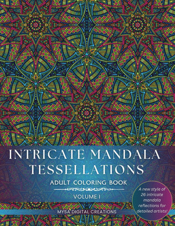 Adult Coloring Book - Intricate Mandala Tessellations - Voume I: An Exceptional Challenge for Intricate Coloring Artists! (Intricate Mandala Tessellations Series)