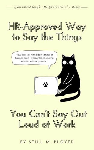 HR-Approved Way to Say the Things You Can't Say Out Loud At Work | | 100+ Witty Alternatives for Office Frustrations | Perfect Gag Gift for Coworkers
