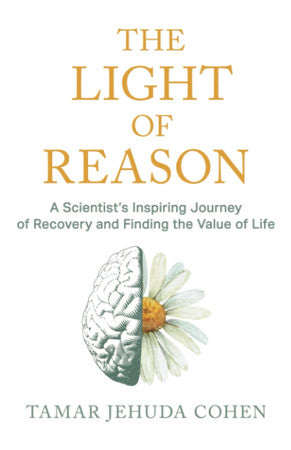 The Light of Reason - A Scientist’s Inspiring Journey of Recovery and Finding the Value of Life