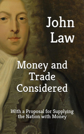 Money and Trade Considered (Annotated): With a Proposal for Supplying the Nation with Money