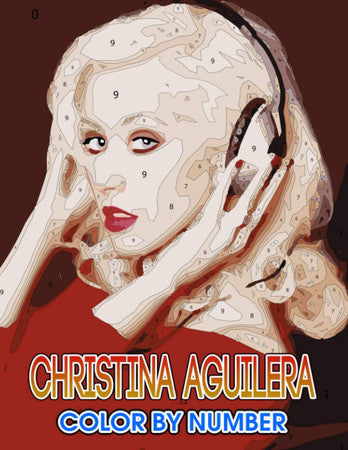 Christina aguilera Color by Number: Christina aguilera Coloring Book An Adult Coloring Book For Stress-Relief