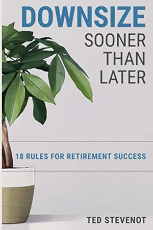 Downsize Sooner Than Later: 18 Rules for Retirement Success