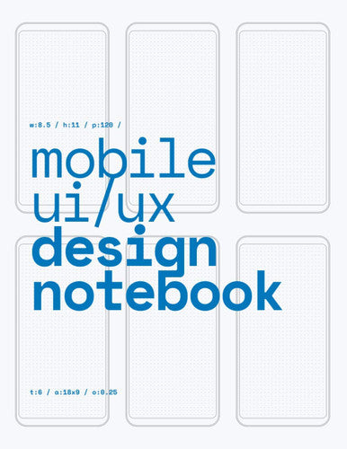 Mobile UI/UX Design Notebook: (Blue on White) User Interface & User Experience Design Sketchbook for App Designers and Developers - 8.5 x 11 / 120 Pages / Dot Grid