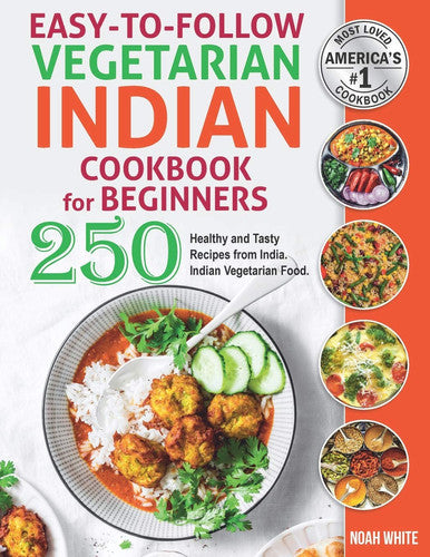Easy-to-Follow Indian Vegetarian Cookbook for Beginners: 250 Healthy and Tasty Recipes from India. Indian Vegetarian Food.: 4