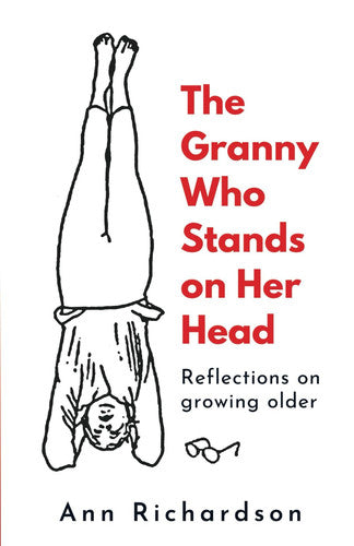 The Granny Who Stands on Her Head: Reflections on growing older