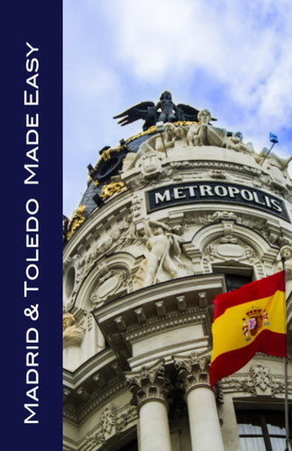 Madrid & Toledo Made Easy: Sights, Walks, Dining, Hotels, and More! (Made Easy Travel Guides) 2023 Full Color Edition