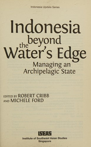 Indonesia Beyond the Waters Edge: Managing an Archipelagic State