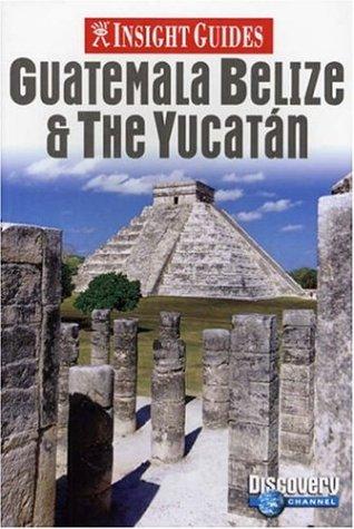 Guatemala, Belize and Yucatan Insight Guide (Insight Guides)