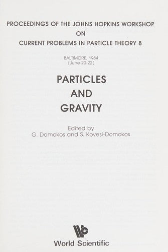 Particles and Gravity (PROCEEDINGS OF THE JOHNS HOPKINS WORKSHOP ON CURRENT PROBLEMS IN PARTICLE THEORY, BALTIMORE, 1984)