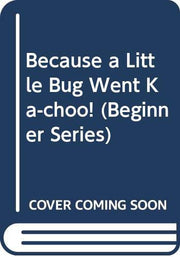 Because a Little Bug Went Ka-choo! (Beginner Series)