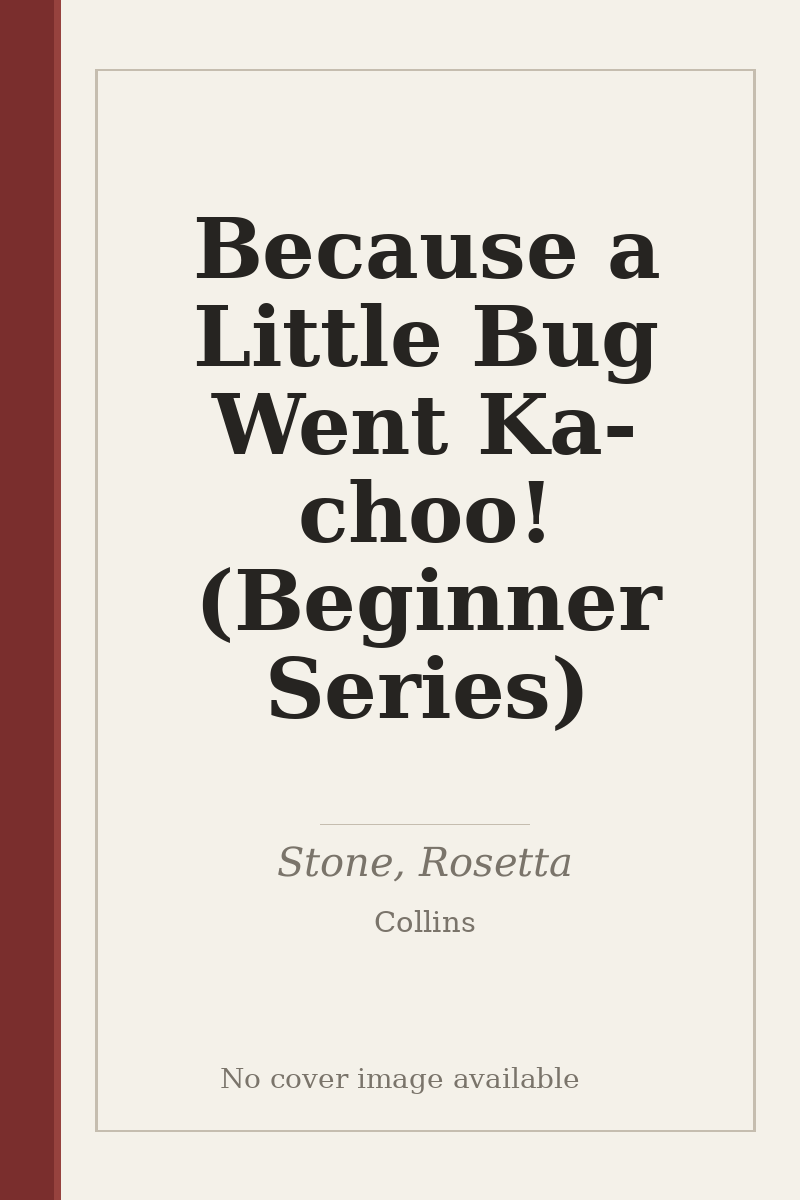 Because a Little Bug Went Ka-choo! (Beginner Series) - no cover image available