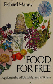Food for Free ~ A guide to the edible wild plants of Britain