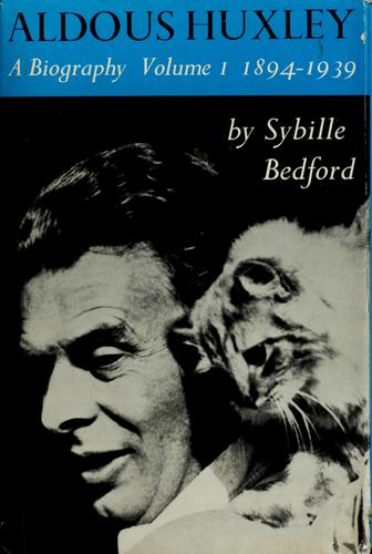 Aldous Huxley: A Biography, Vol 1 1894-1939