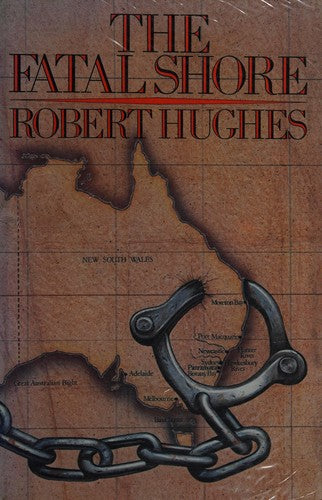 The Fatal Shore: History of the Transportation of Convicts to Australia, 1787-1868