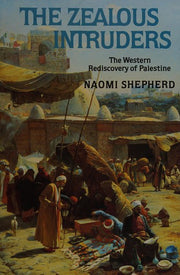 The Zealous Intruders: Western Rediscovery of Palestine