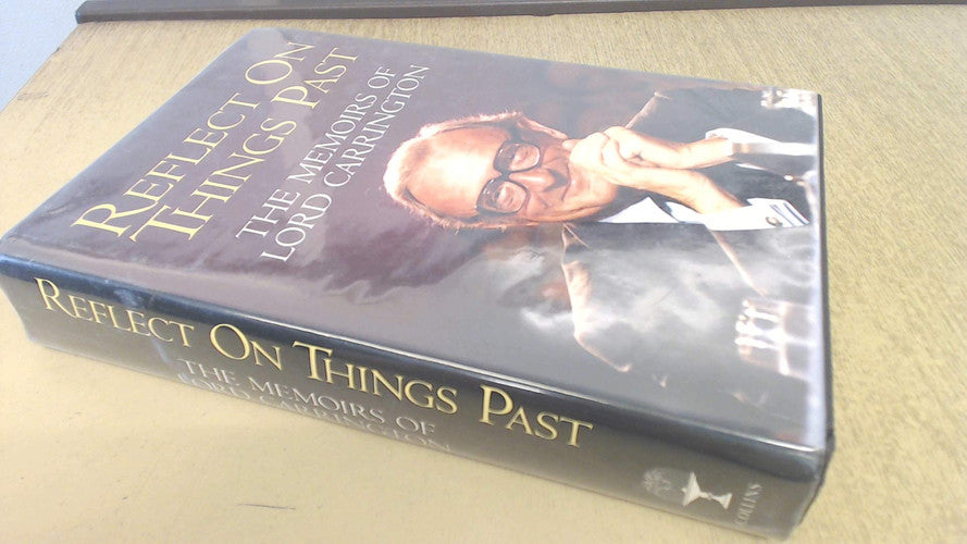 Reflect on Things Past: The Memoirs of Lord Carrington