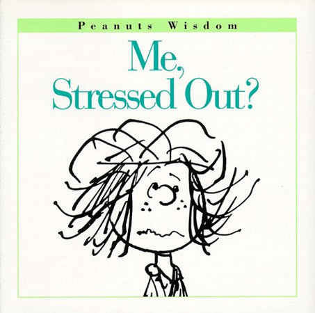 Me, Stressed Out? (Peanuts Wisdom)