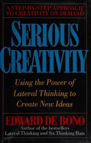 Serious Creativity: Using the Power of Lateral Thinking to Create New Ideas