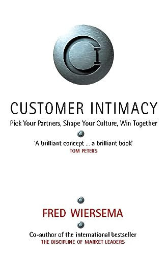 Customer Intimacy: Pick Your Partners, Shape Your Culture, Win Together