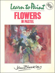 Learn to Paint Flowers in Pastel (Collins Learn to Paint)