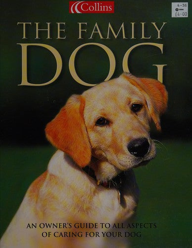 The Family Dog : An Owner's Guide to All Aspects of Caring for Your Dog