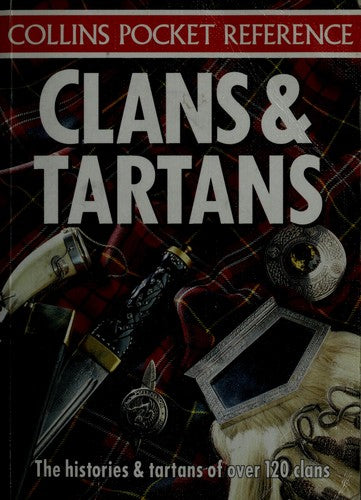 Clans and Tartans: The Histories & Tartans of Over 120 Clans (Collins Pocket Reference)