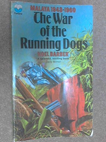The War of the Running Dogs: The Malayan Emergency: 1948-1960