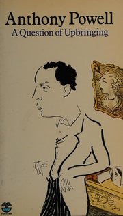 A question of upbringing: A novel (A Dance to the music of time)