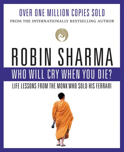 Who Will Cry When You Die?: Life Lessons from the Monk Who Sold His Ferrari