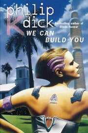 WE CAN BUILD YOU: A Classic Sci-Fi Novel of the Future and Robot Replicas