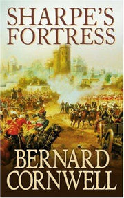 Sharpe’s Fortress: The Siege of Gawilghur, December 1803. A gripping historical action adventure novel from the Sunday Times bestselling author: Book 3 (The Sharpe Series)