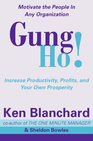 Gung Ho!: How To Motivate People In Any Organization (The One Minute Manager)