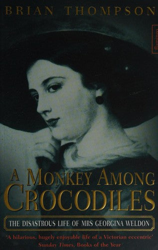 A Monkey Among Crocodiles: The Disastrous Life of Mrs Georgina Weldon, an eccentric Victorian