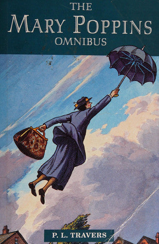 The Mary Poppins Omnibus: "Mary Poppins", "Mary Poppins Comes Back", "Mary Poppins in Cherry Tree Lane"