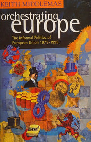 Orchestrating Europe: The Informal Politics of the European Union, 1943-95