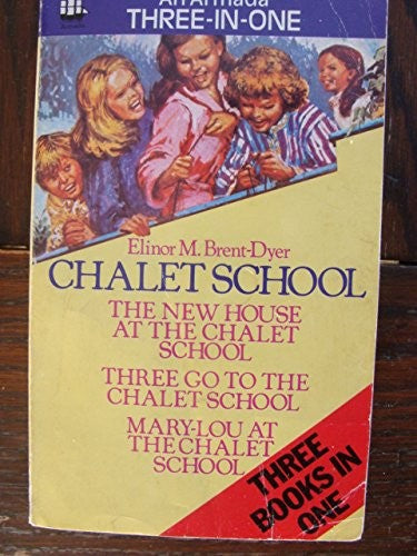 Three Great Chalet School Stories: "New House at the Chalet School", "Three Go to the Chalet School", "Mary-Lou at the Chalet School" (An Armada three-in-one)