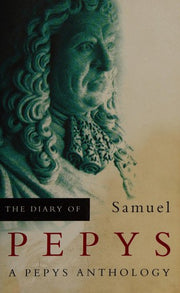 THE DIARY OF SAMUEL PEPYS: A Pepys Anthology