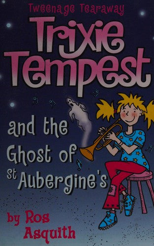 Trixie Tempest and the Ghost of St Aubergine’s: A Hilarious Mystery About Ghostly Goings-On at School: Book 2 (Tweenage Tearaway)