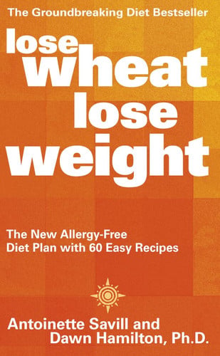 Lose Wheat, Lose Weight: The New Allergy-Free Diet Plan with 60 Easy Recipes