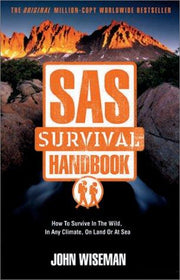 SAS Survival Handbook: How to Survive in the Wild, in any Climate, on Land or at Sea